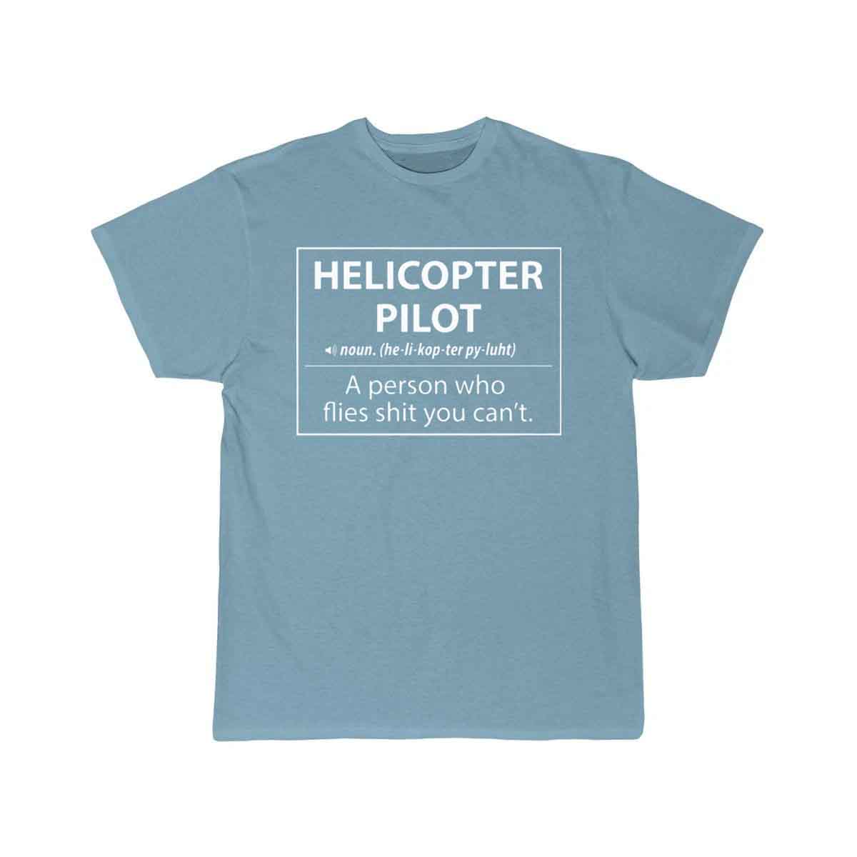 Helicopter Pilot a person who flies shit you can't T-SHIRT THE AV8R