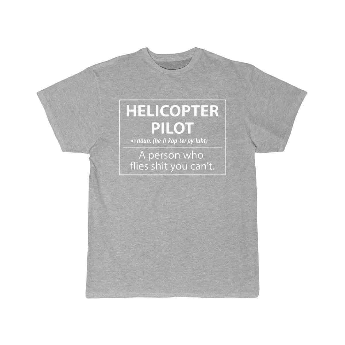 Helicopter Pilot a person who flies shit you can't T-SHIRT THE AV8R