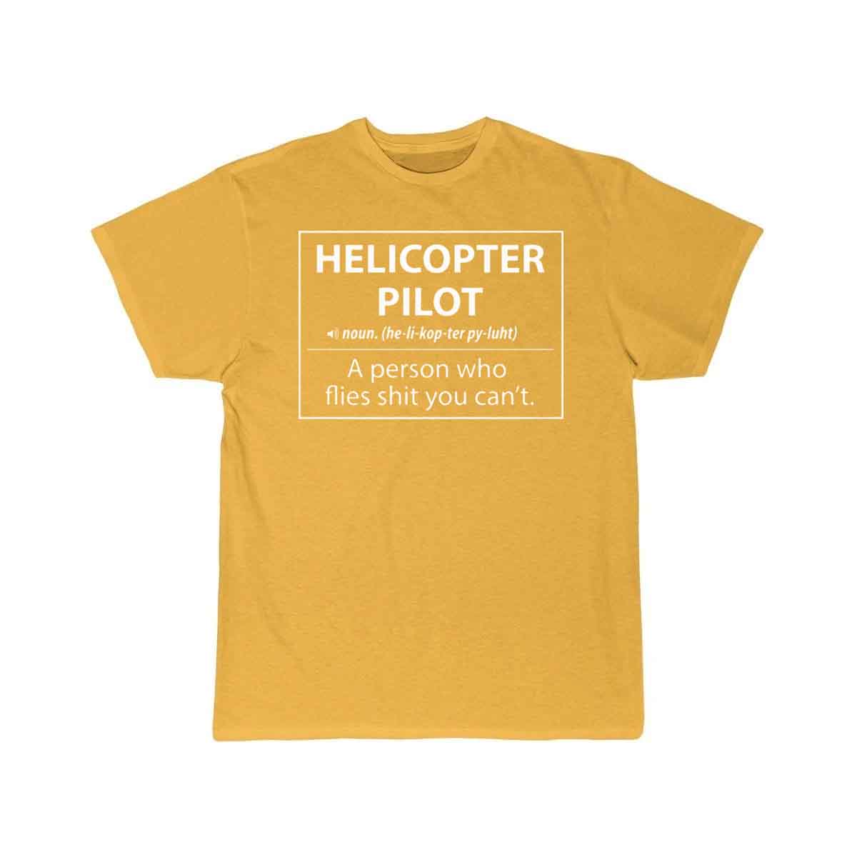 Helicopter Pilot a person who flies shit you can't T-SHIRT THE AV8R