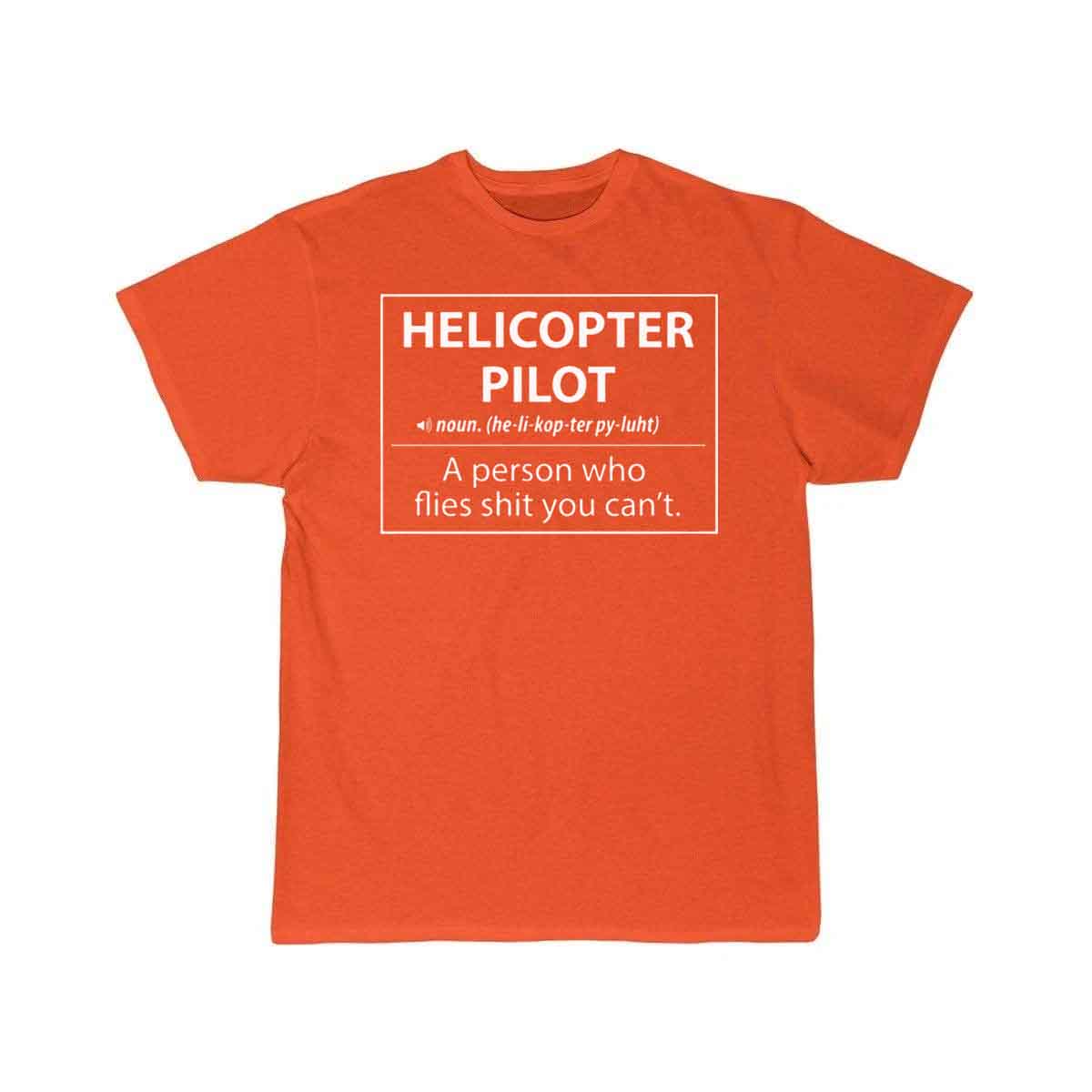 Helicopter Pilot a person who flies shit you can't T-SHIRT THE AV8R