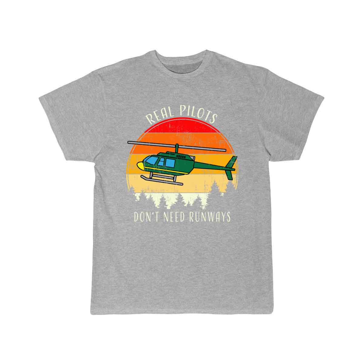 Real Pilots Don't Need Runways Helicopter Pilot T-SHIRT THE AV8R