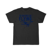 Thumbnail for I'd Rather Be Flying Flying Pilot Plane T-SHIRT THE AV8R