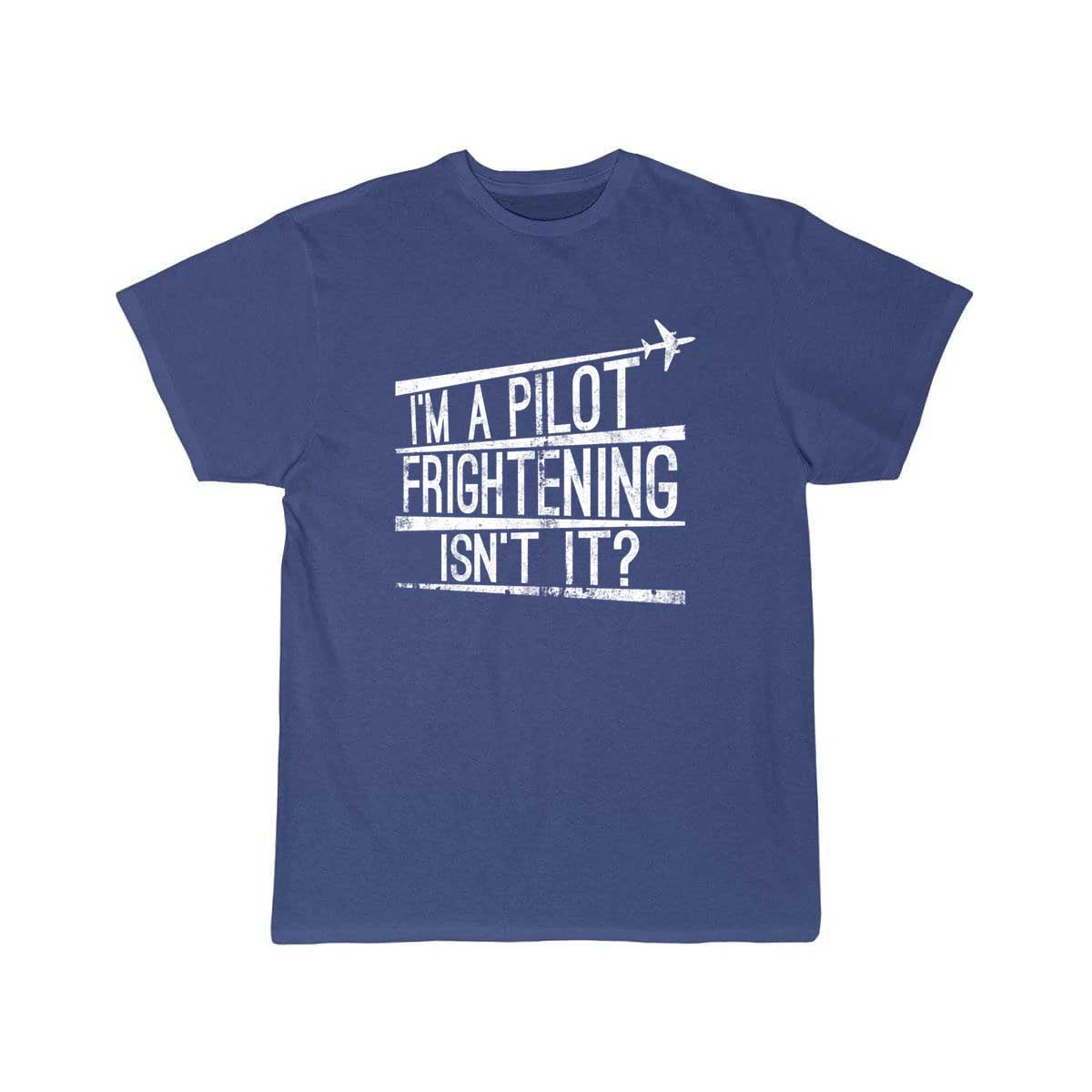 I'm A Pilot Frightening Isn't It Gift T-SHIRT THE AV8R