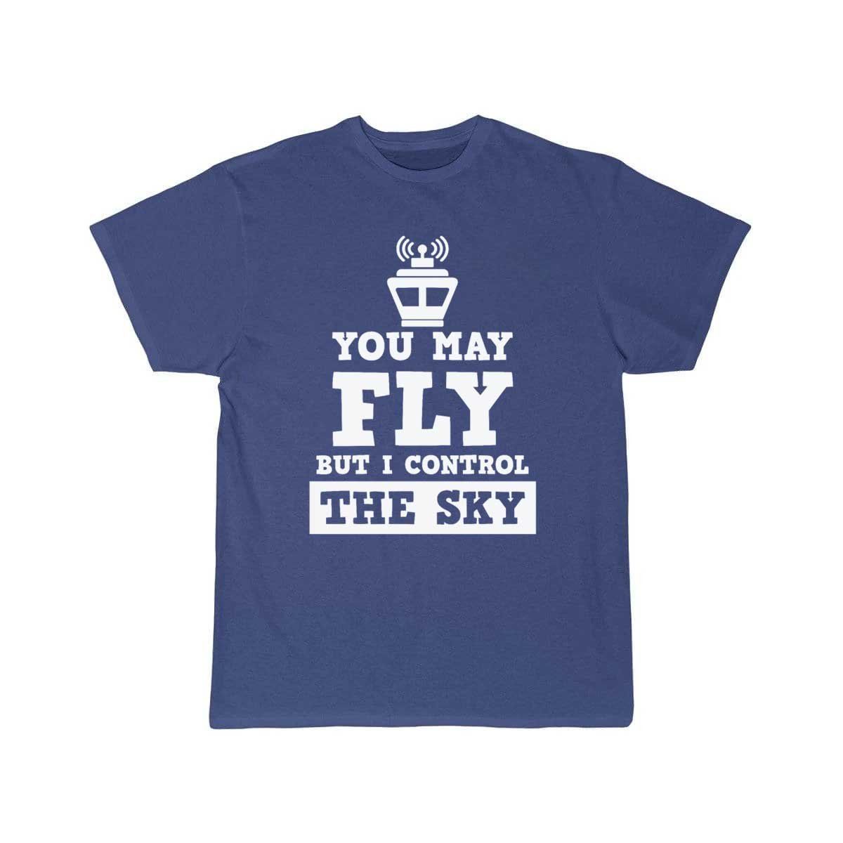 You May Fly But I Control The Sky Controller Gift T-SHIRT THE AV8R