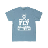 Thumbnail for You May Fly But I Control The Sky Controller Gift T-SHIRT THE AV8R