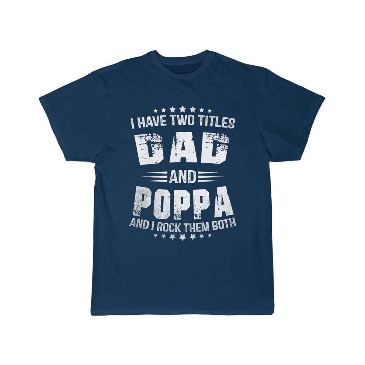 I Have Two Titles Dad And Poppa Funny Poppa Men   T-SHIRT THE AV8R