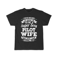 Thumbnail for I'D Grow Up To Be A Super Sexy Pilot Wife T-SHIRT THE AV8R