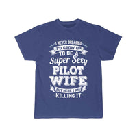 Thumbnail for I'D Grow Up To Be A Super Sexy Pilot Wife T-SHIRT THE AV8R