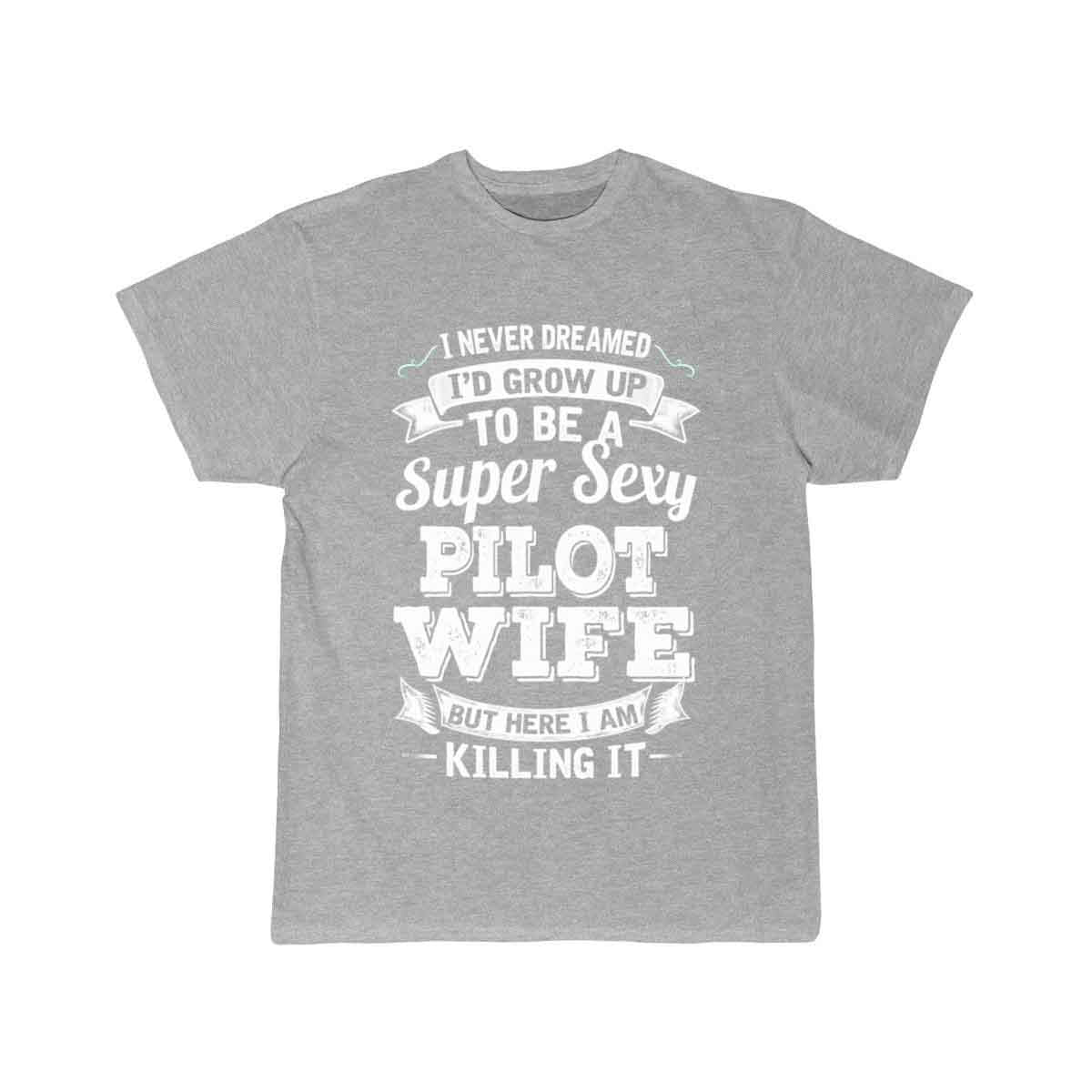 I'D Grow Up To Be A Super Sexy Pilot Wife T-SHIRT THE AV8R