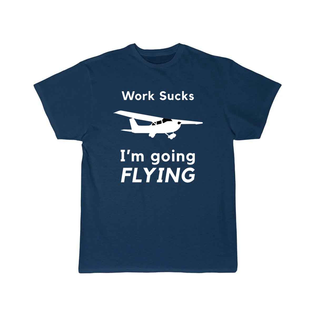 Work Sucks, I'm Going Flying T SHIRT THE AV8R