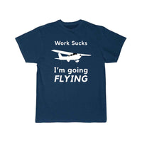 Thumbnail for Work Sucks, I'm Going Flying T SHIRT THE AV8R