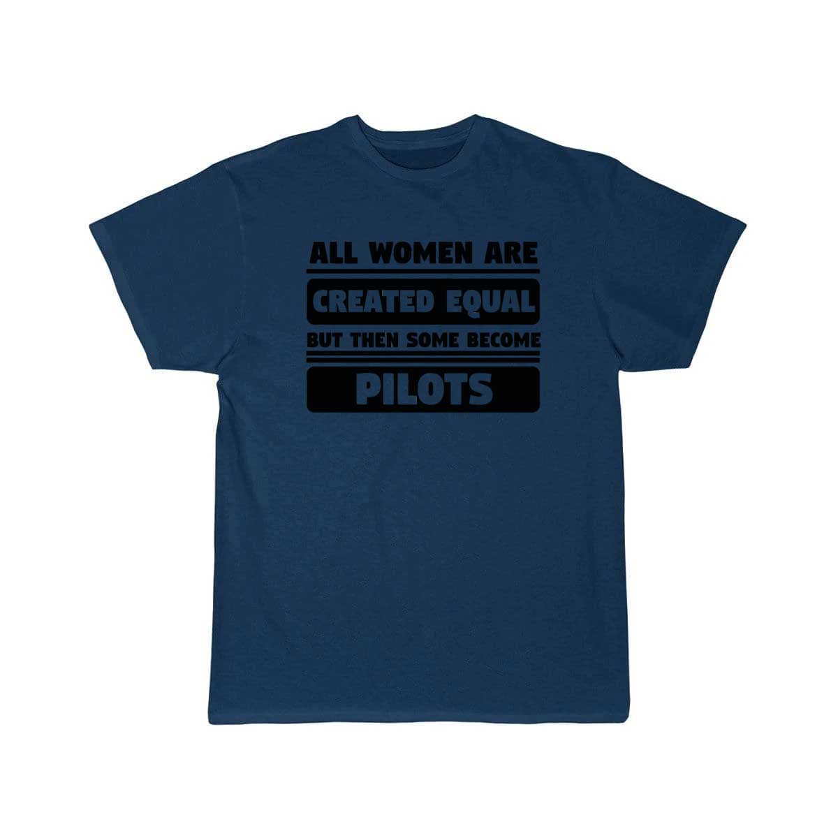 All Women Are Created Equal Some Become Pilots T-SHIRT THE AV8R