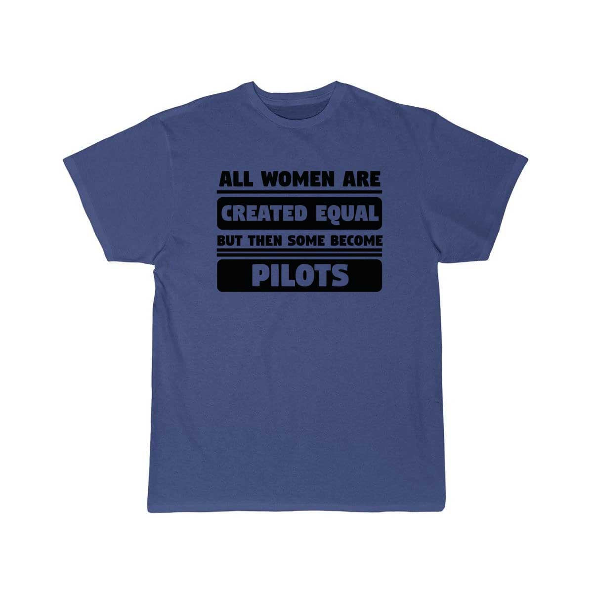 All Women Are Created Equal Some Become Pilots T-SHIRT THE AV8R