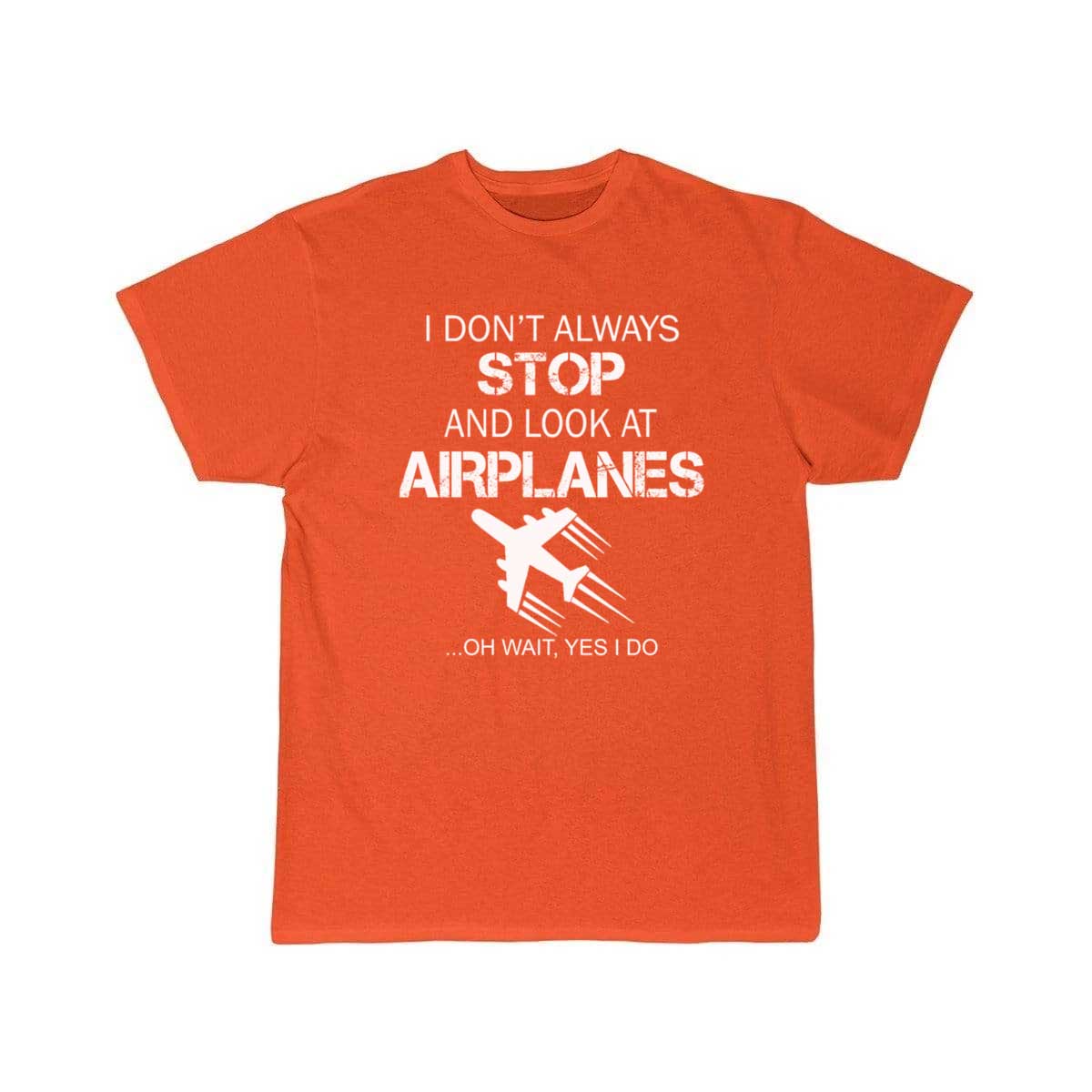 I DON'T ALWAYS STOP AND LOOK AT AIRPLANE T-SHIRT THE AV8R