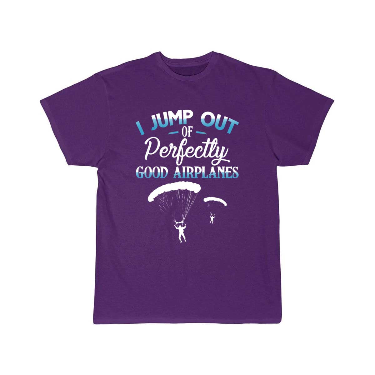 Jump Out Of Perfectly Good Airplanes Funny T-SHIRT THE AV8R