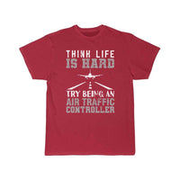 Thumbnail for AIR TRAFFIC CONTROLLER ATC THINK LIFE IS HARD TRY T - SHIRT - PILOTSX