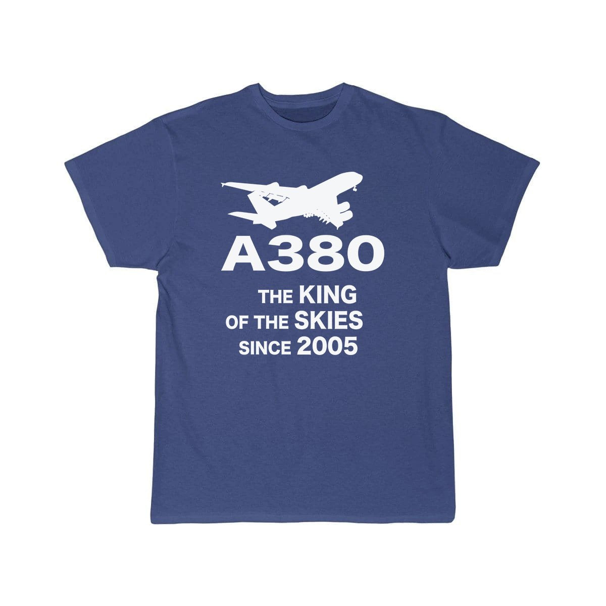 Airbus A380 The King Of The Skies Since 2005 Aviation Pilot T-Shirt THE AV8R