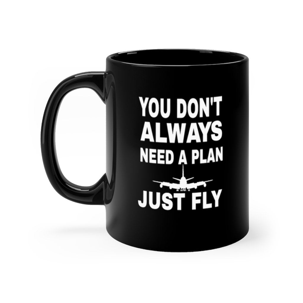 YOU DONT ALWAYS NEED A PLAN JUST FLY  DESIGNED- MUG Printify