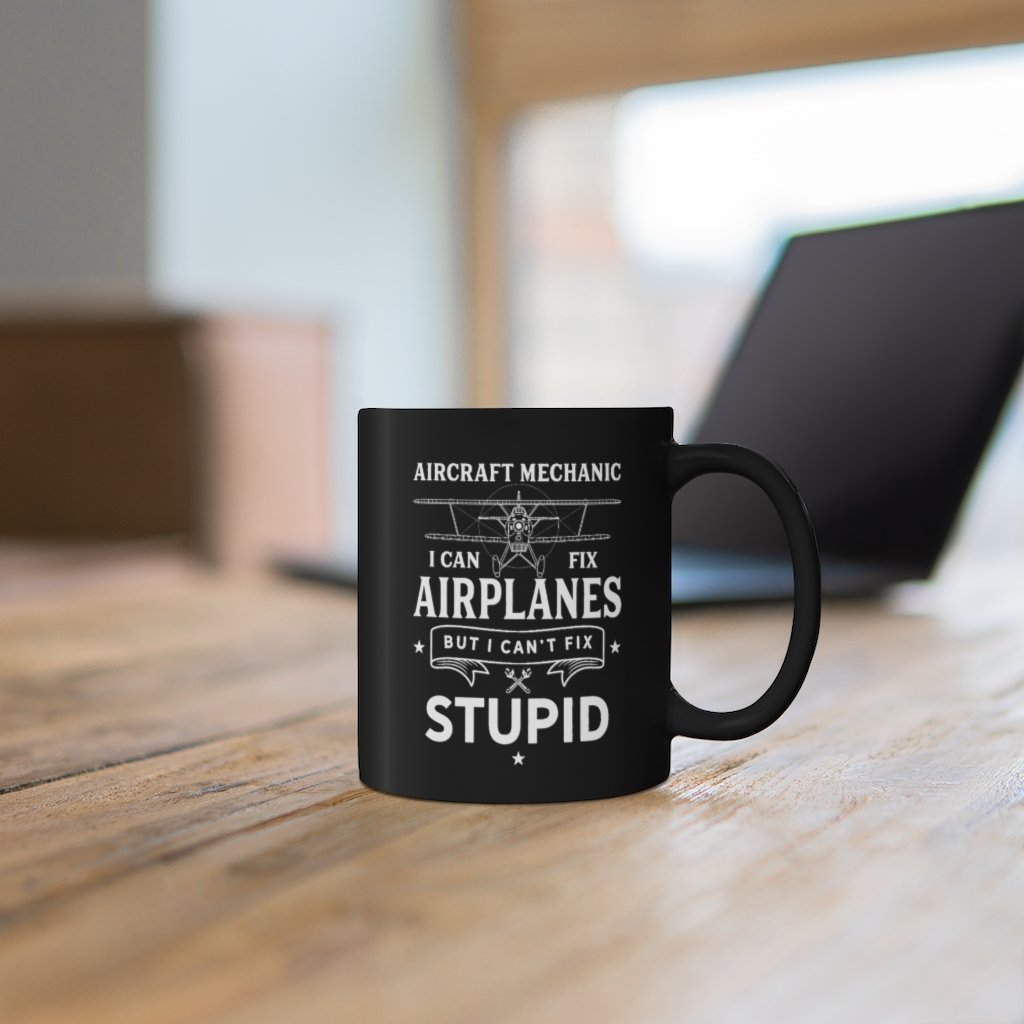 AIRCRAFT MECHANIC AIRPLANES STUPID DESIGNED - MUG Printify