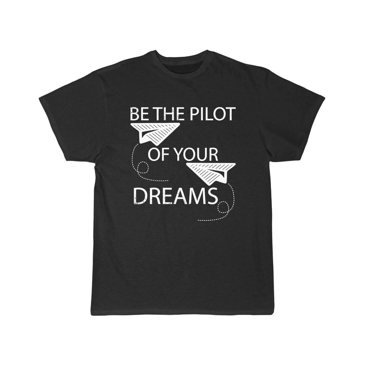 BE THE PILOT OF YOUR DREAMS AVIATION FLYING CLASSIC T-SHIRT THE AV8R