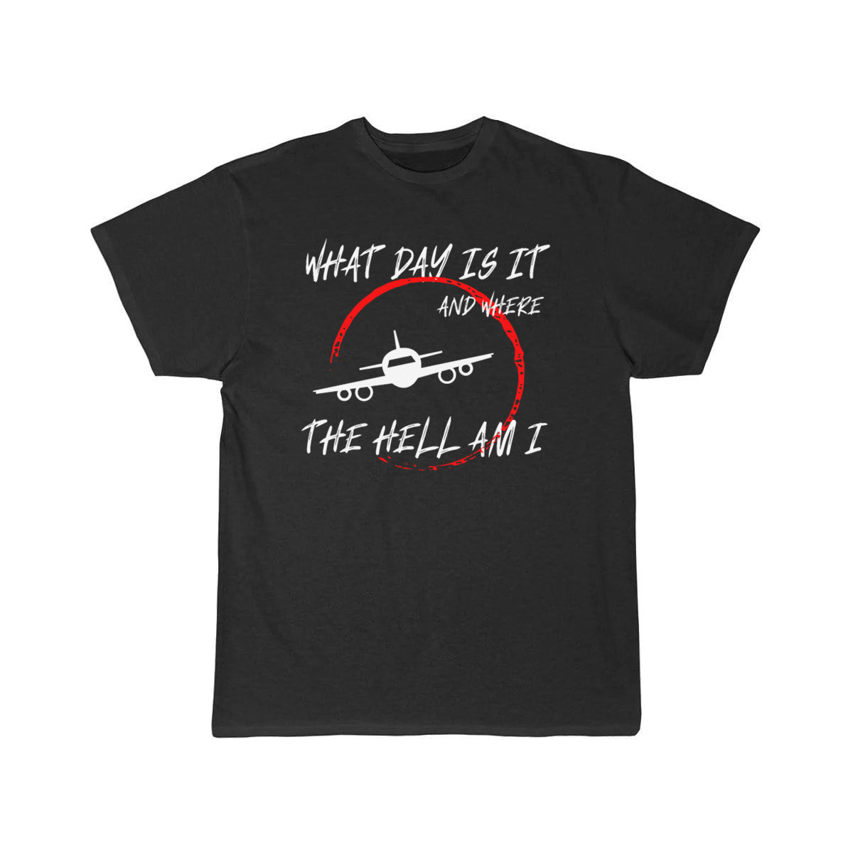 What day is it and where the hell am i T-SHIRT THE AV8R