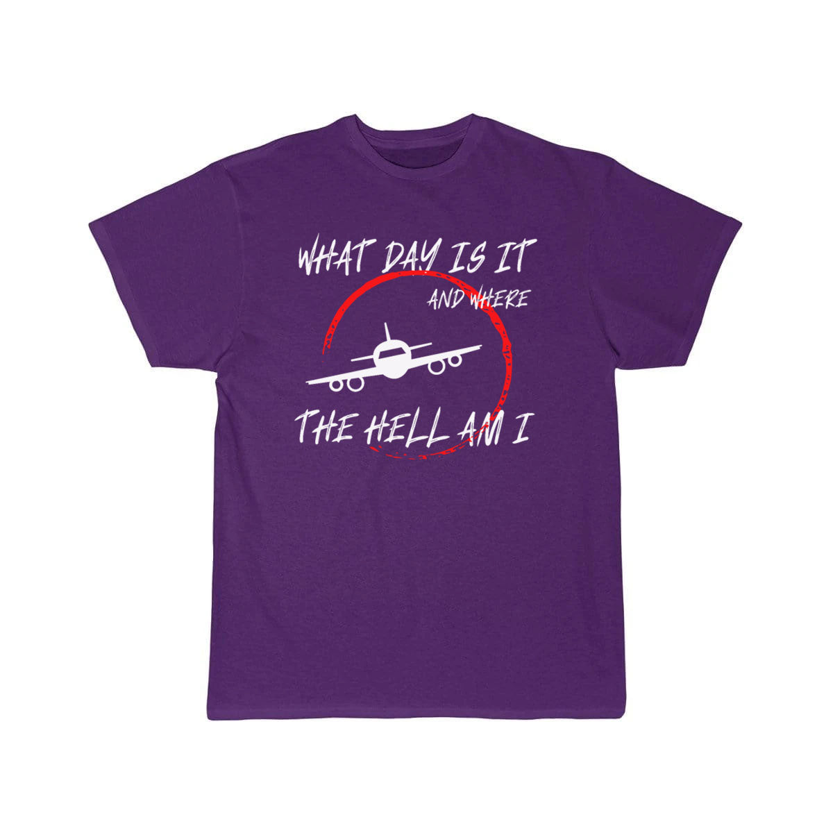 What day is it and where the hell am i T-SHIRT THE AV8R