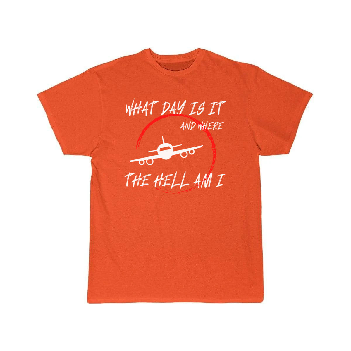 What day is it and where the hell am i T-SHIRT THE AV8R