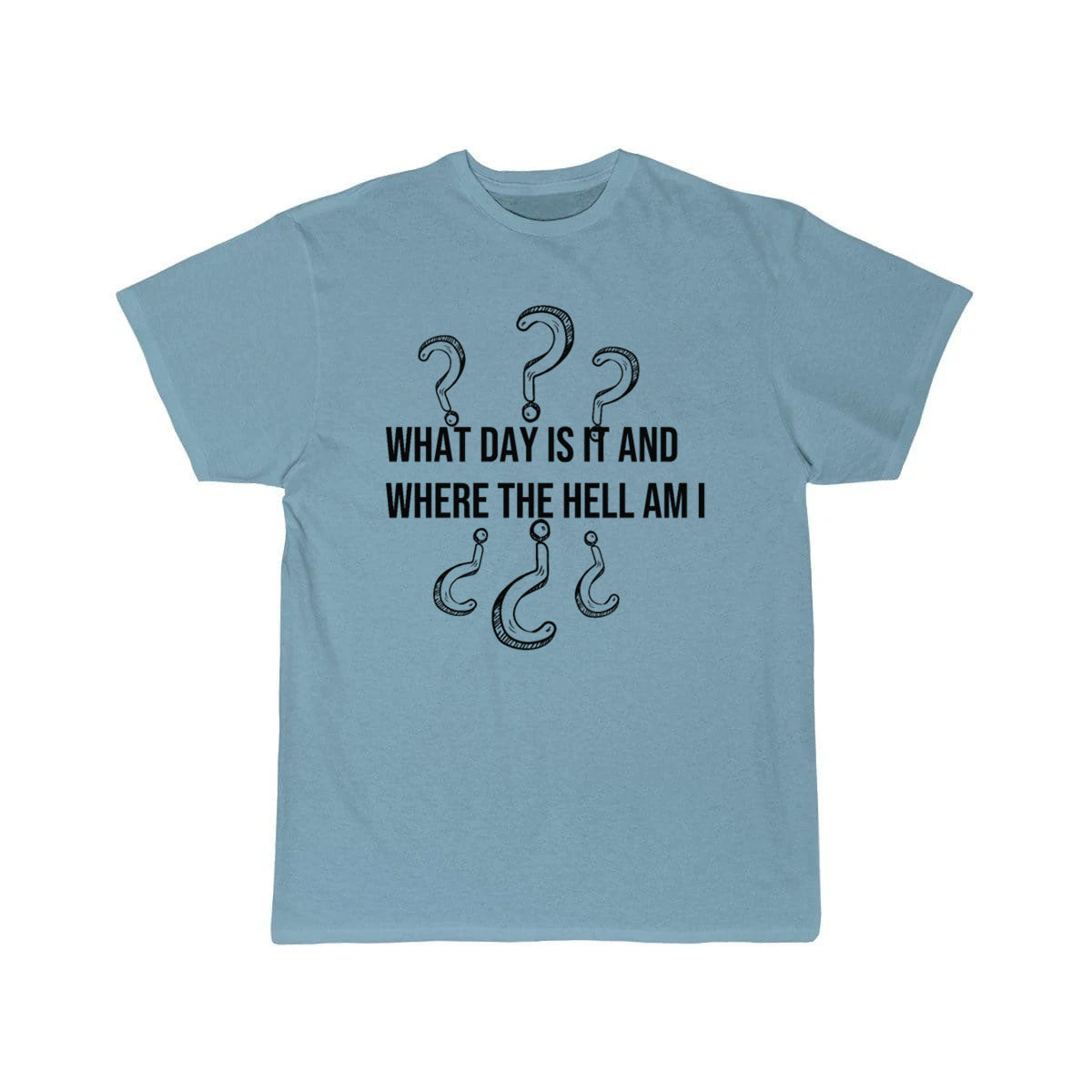 What day is it and where the hell am i T-SHIRT THE AV8R