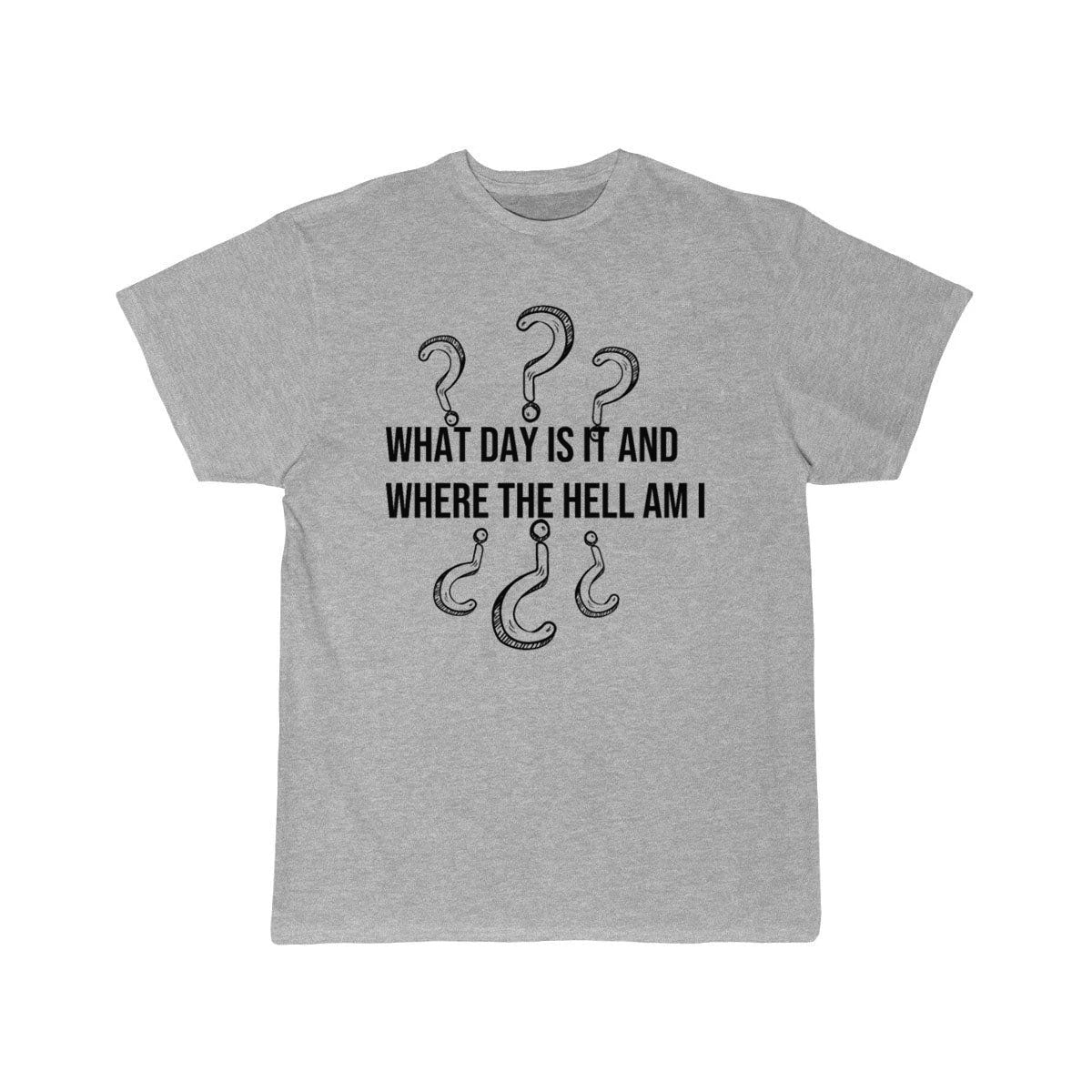 What day is it and where the hell am i T-SHIRT THE AV8R