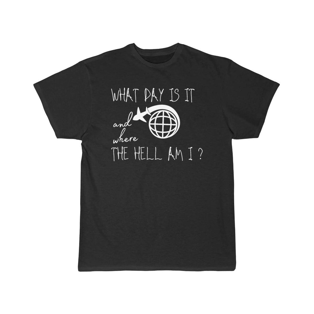 What day is it and where the hell am i T-SHIRT THE AV8R