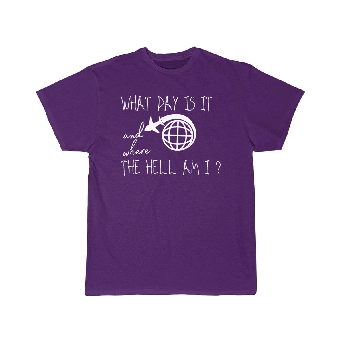 What day is it and where the hell am i T-SHIRT THE AV8R