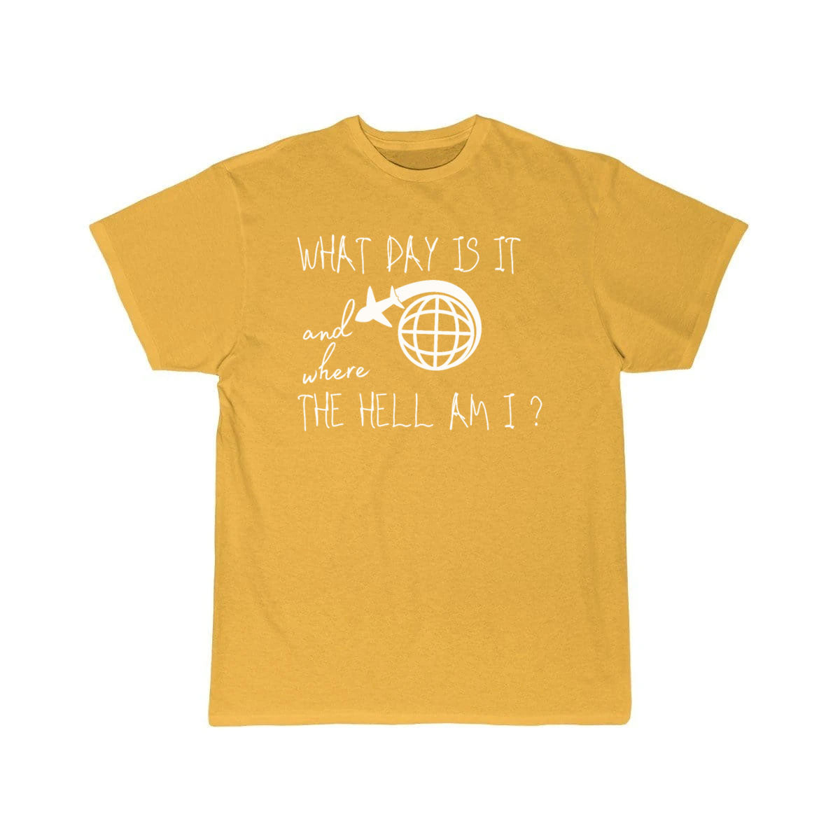 What day is it and where the hell am i T-SHIRT THE AV8R