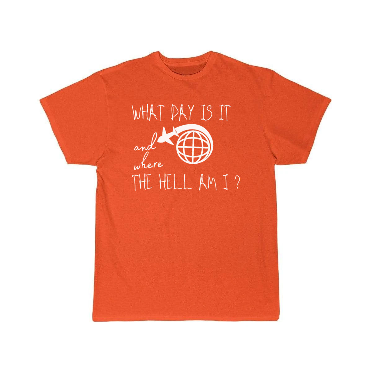 What day is it and where the hell am i T-SHIRT THE AV8R