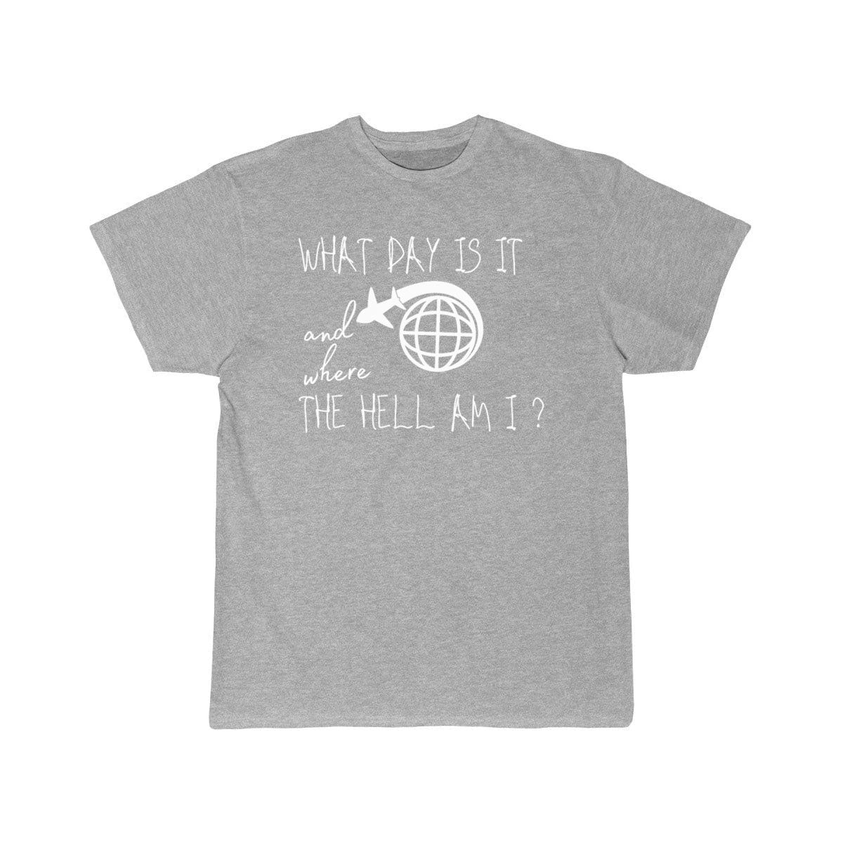 What day is it and where the hell am i T-SHIRT THE AV8R