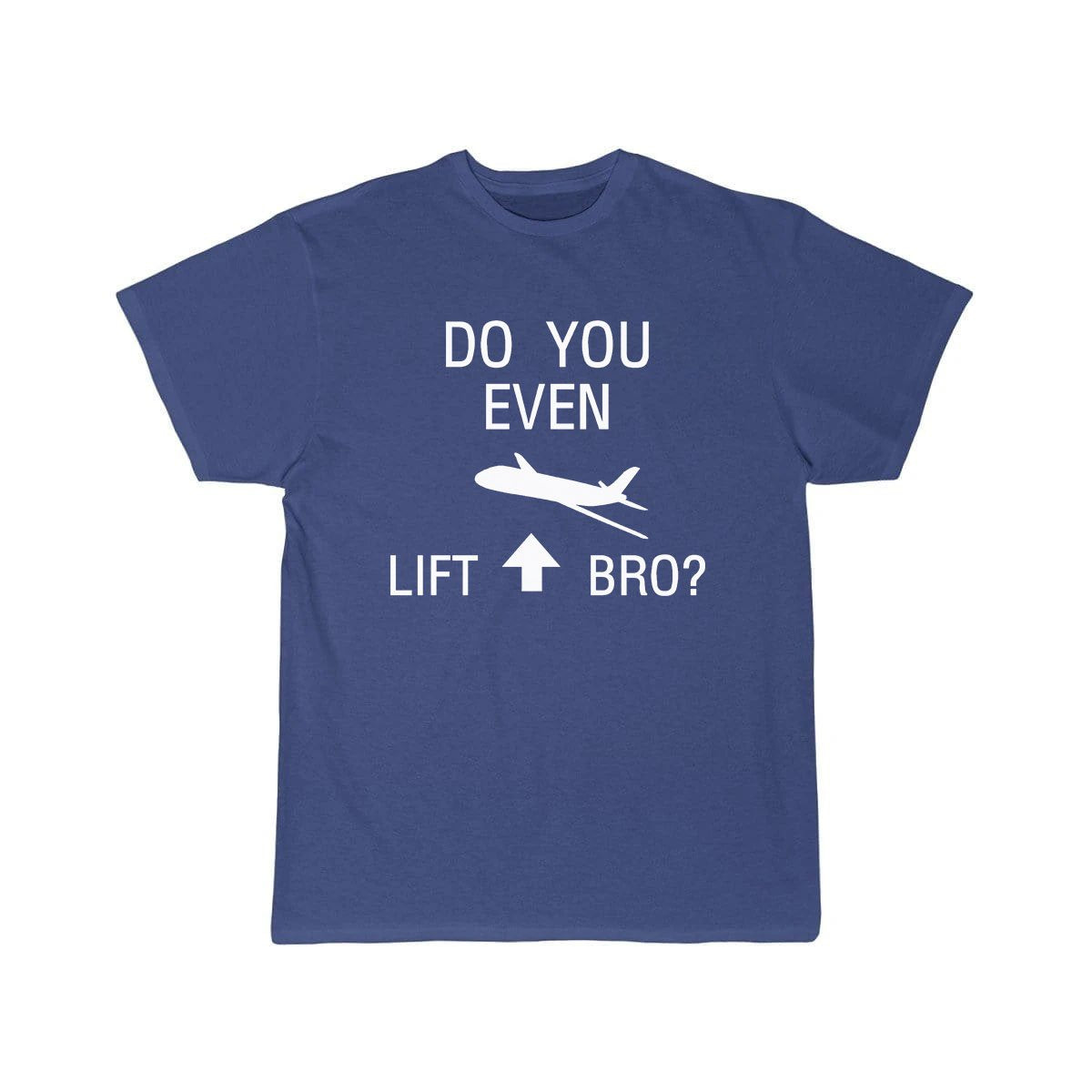 DO YOU EVEN LIFT BRO FUNNY SCIENCE FLIGHT WITH PLANE T-SHIRT THE AV8R