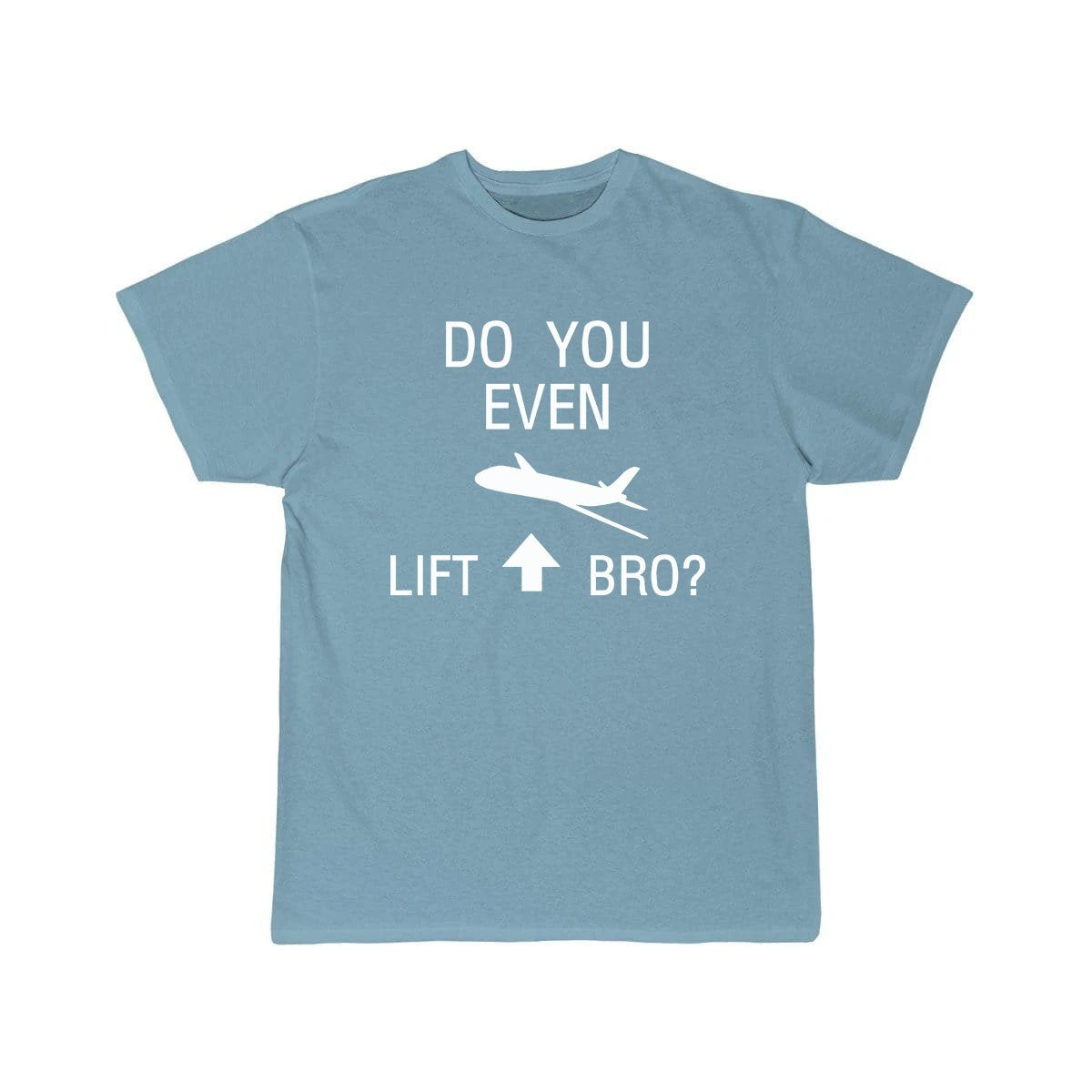 DO YOU EVEN LIFT BRO FUNNY SCIENCE FLIGHT WITH PLANE T-SHIRT THE AV8R