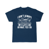 Thumbnail for I DON'T ALWAYS STOP AND LOOK AT AIRPLANES,YES I DO T-SHIRT THE AV8R