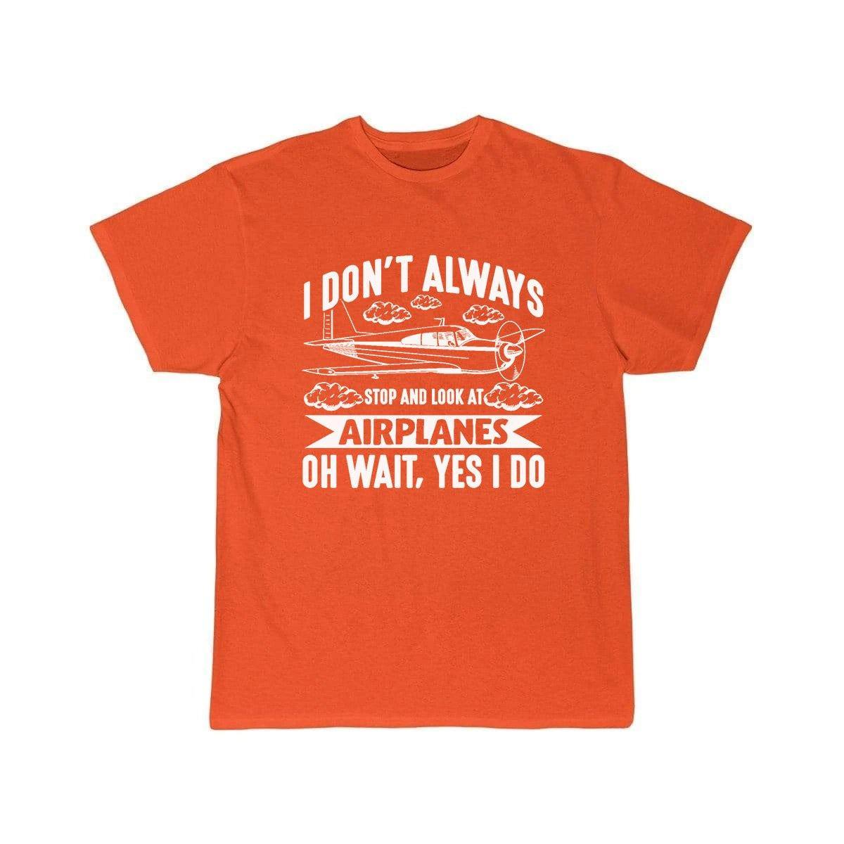 I DON'T ALWAYS STOP AND LOOK AT AIRPLANES,YES I DO T-SHIRT THE AV8R