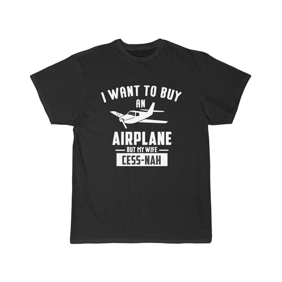 I WANT TO BUY AN AIRPLANE BUT MY WIFE CESS-NAH T SHIRT THE AV8R