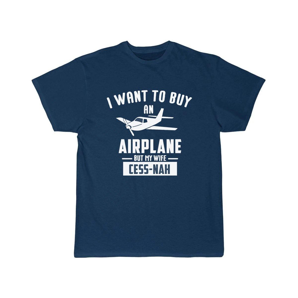 I WANT TO BUY AN AIRPLANE BUT MY WIFE CESS-NAH T SHIRT THE AV8R