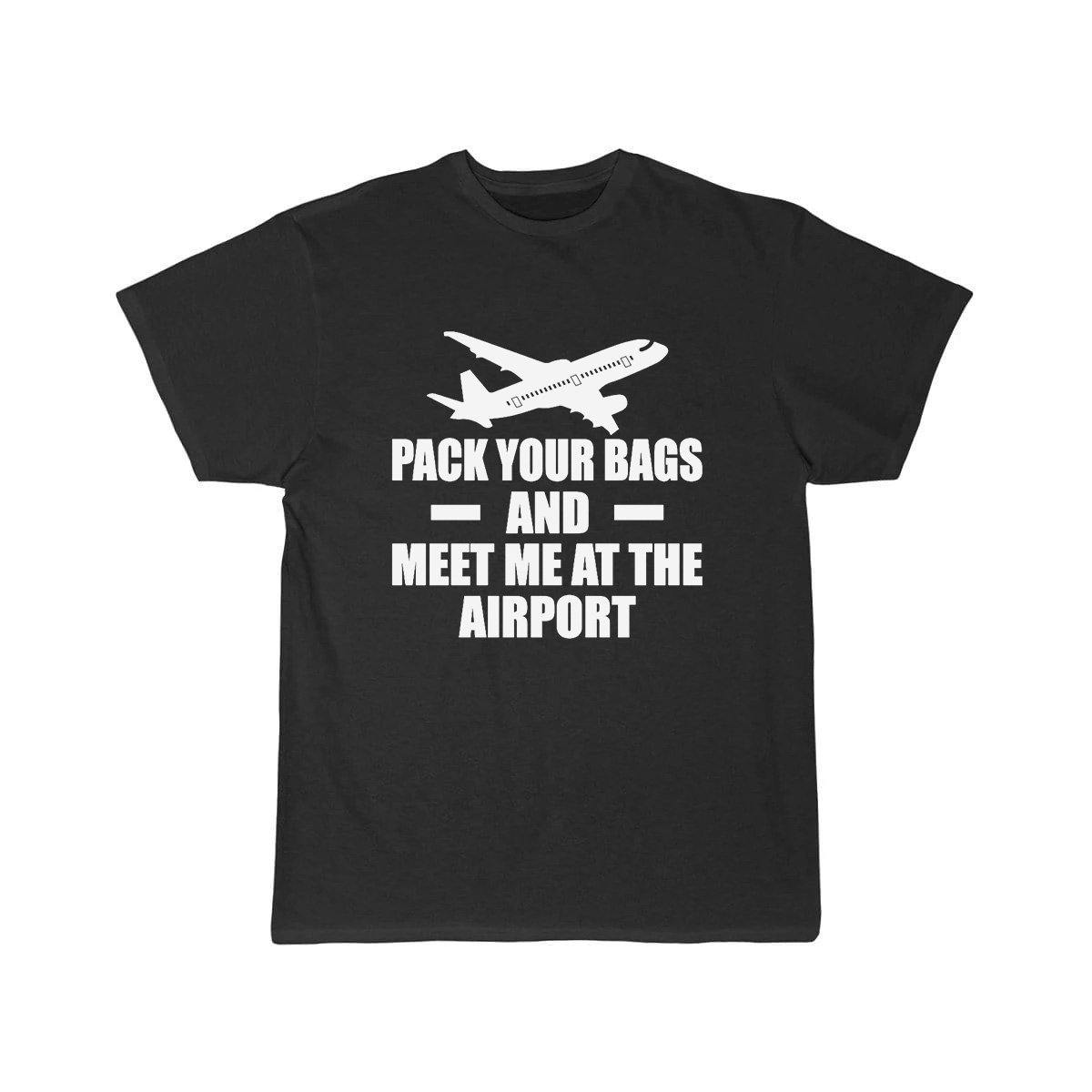 PACK YOUR BAGS AND MEET ME AT THE AIRPORT T SHIRT THE AV8R